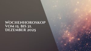 Wochenhoroskop 15. bis 21. Dezember 2025